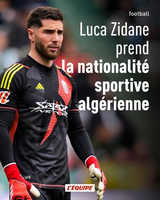 Hope to play in the World Cup! RMC: Zidane s son Luca changed nationality and will fight for Algeria